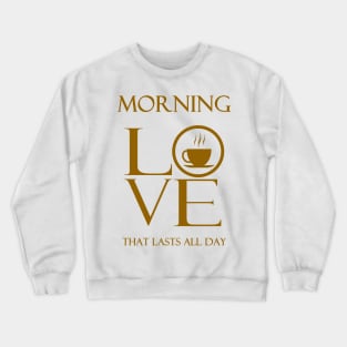 Tea, coffee, MORNING LOVE Gold Crewneck Sweatshirt